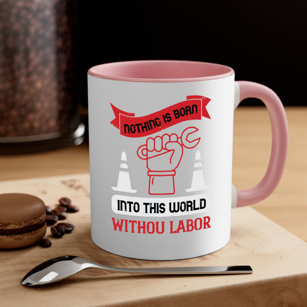 nothing is born into this world without labor 22#- labor day-Mug / Coffee Cup