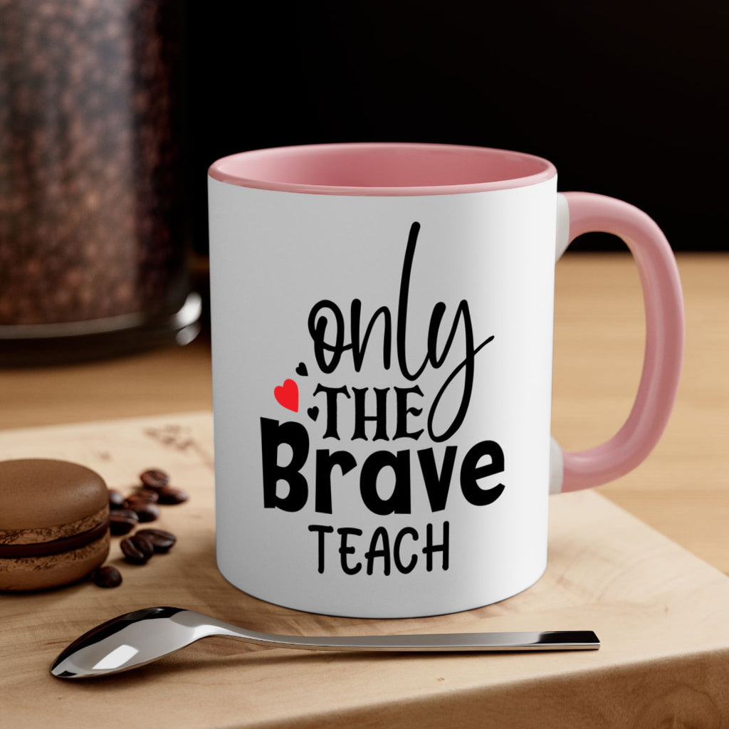 only the brave teach Style 153#- teacher-Mug / Coffee Cup
