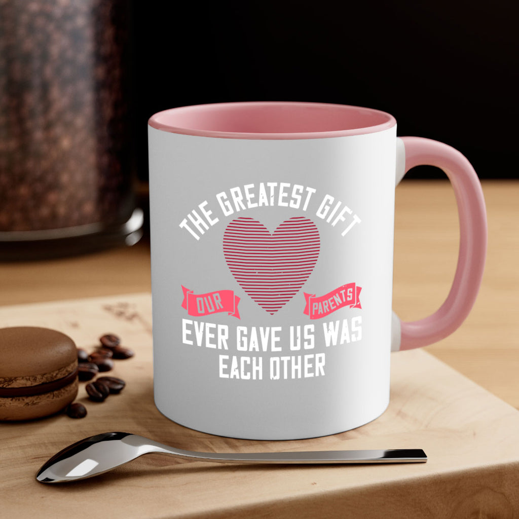 the greatest gift our parents ever gave us was each other 9#- sister-Mug / Coffee Cup