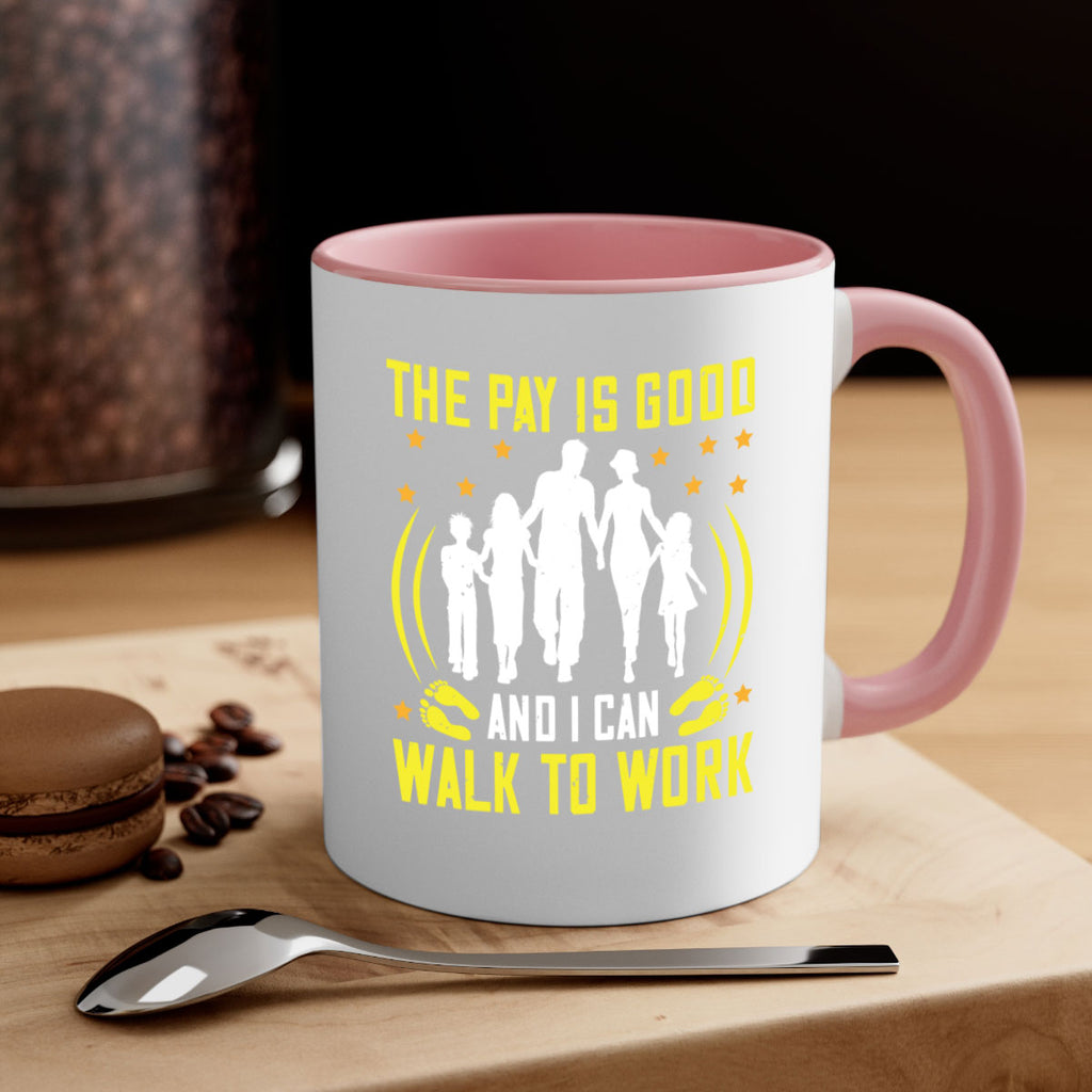 the pay is good and i can walk to work 21#- walking-Mug / Coffee Cup