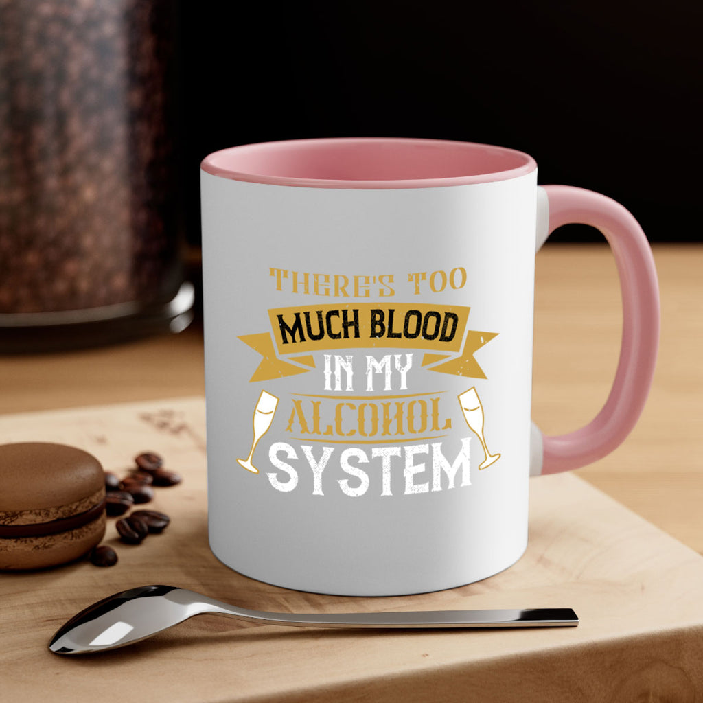 theres too much blood in my alcohol system 24#- drinking-Mug / Coffee Cup