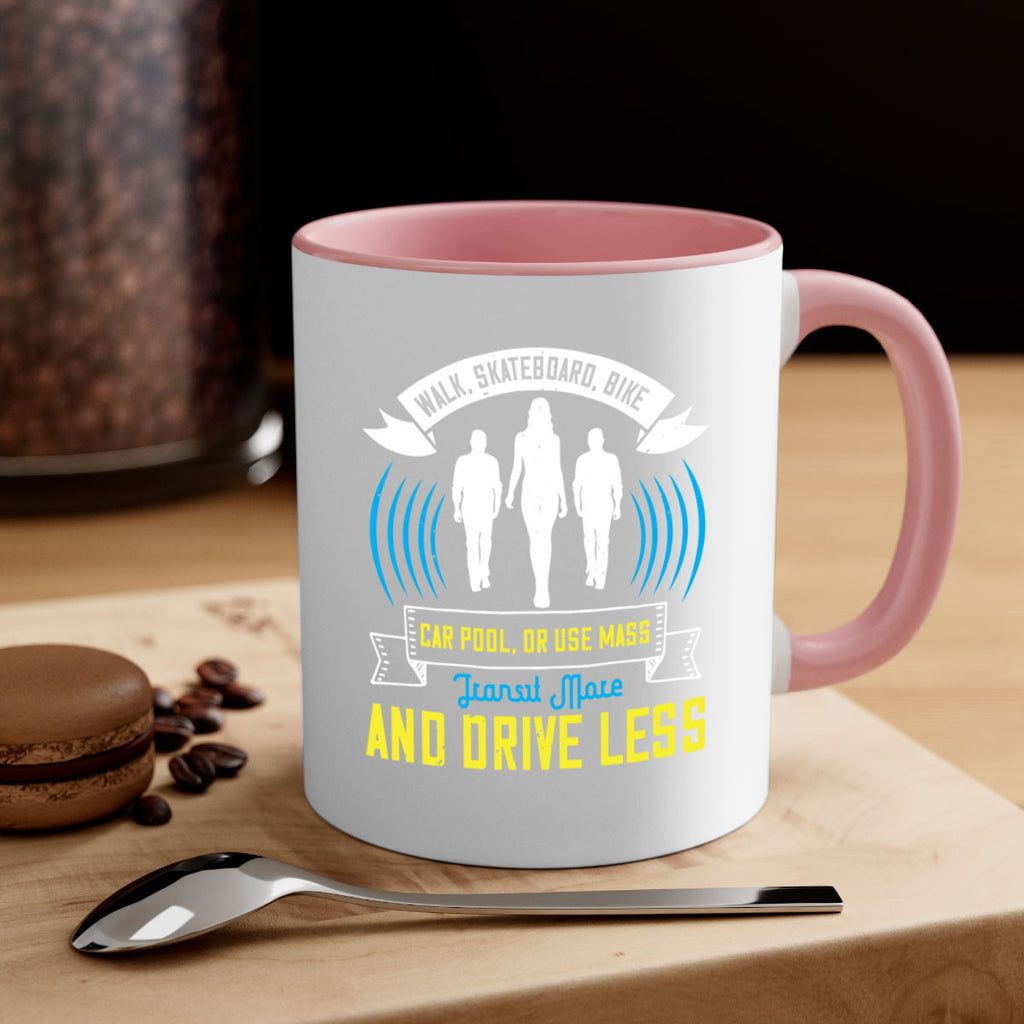 walk skateboard bike car pool or use mass transit more and drive less 15#- walking-Mug / Coffee Cup
