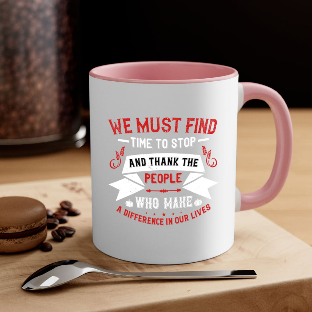 we must find time to stop and thank the people who make a difference in our lives 1#- thanksgiving-Mug / Coffee Cup