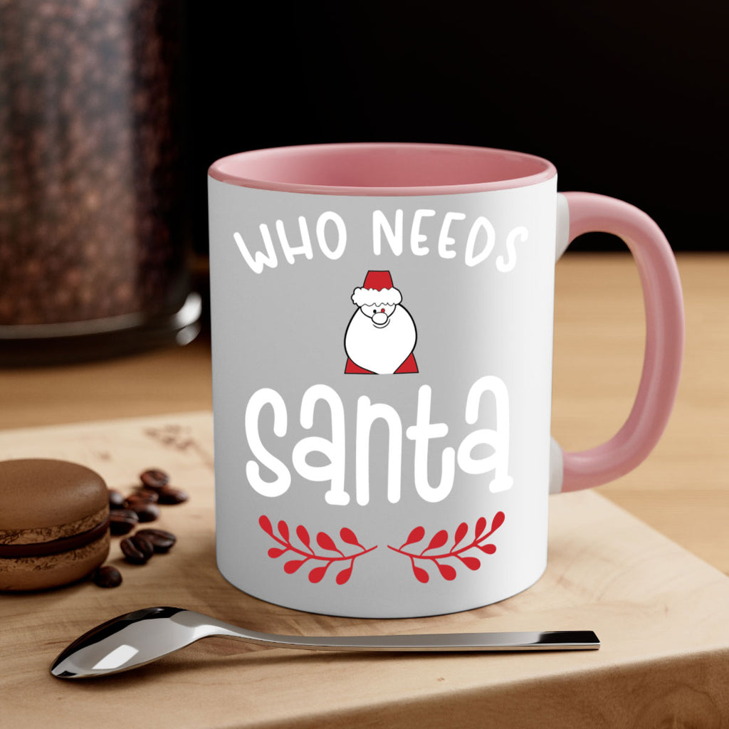 who needs santa style 1235#- christmas-Mug / Coffee Cup