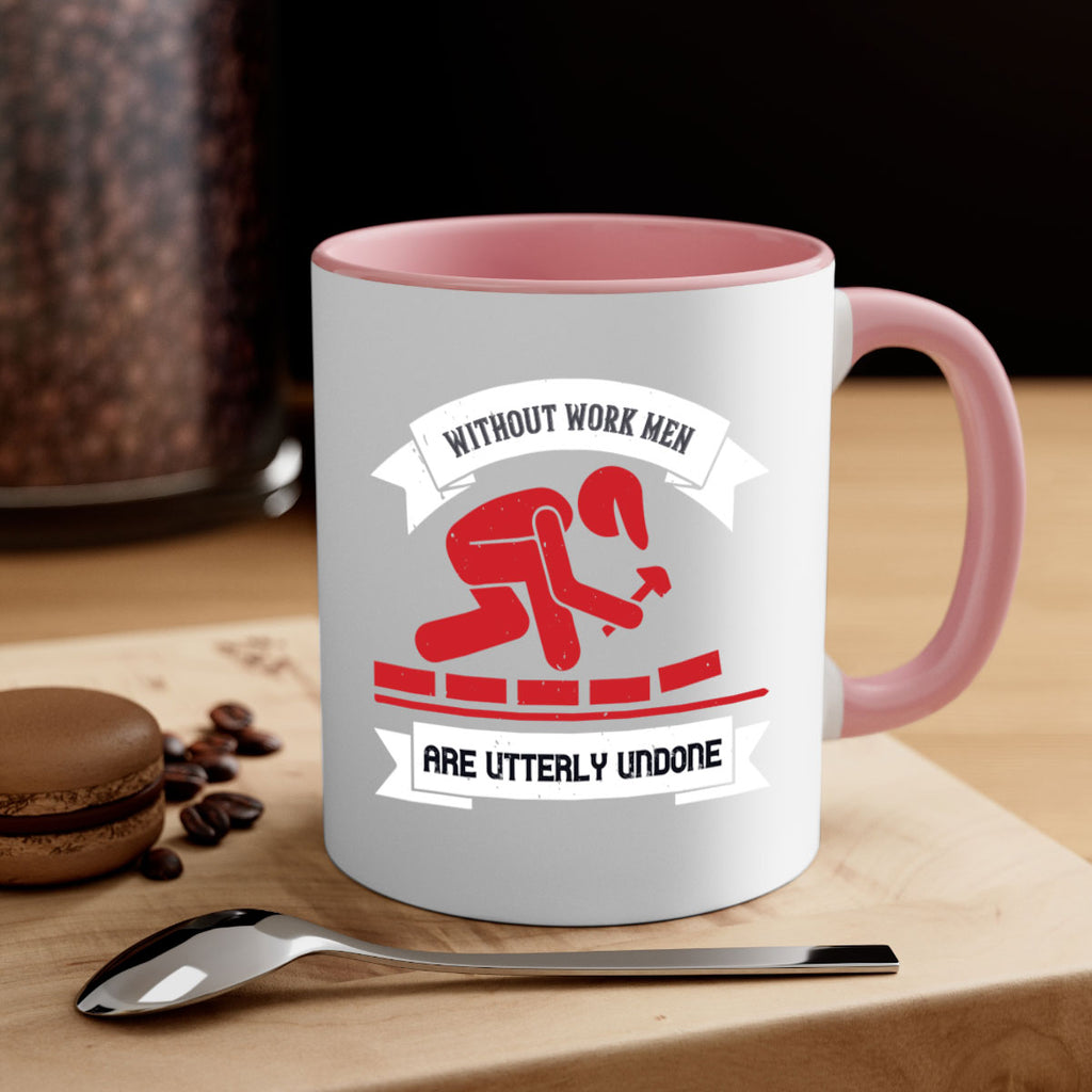 without work men are utterly undone 7#- labor day-Mug / Coffee Cup