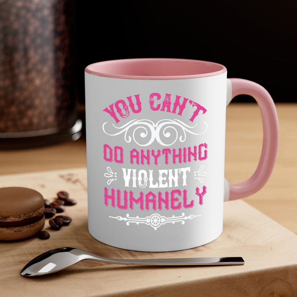 you cant do anything violent humanely 5#- vegan-Mug / Coffee Cup