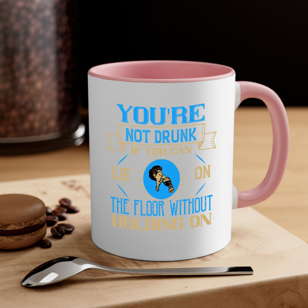 youre not drunk if you can lie on the floor without holding on 13#- drinking-Mug / Coffee Cup