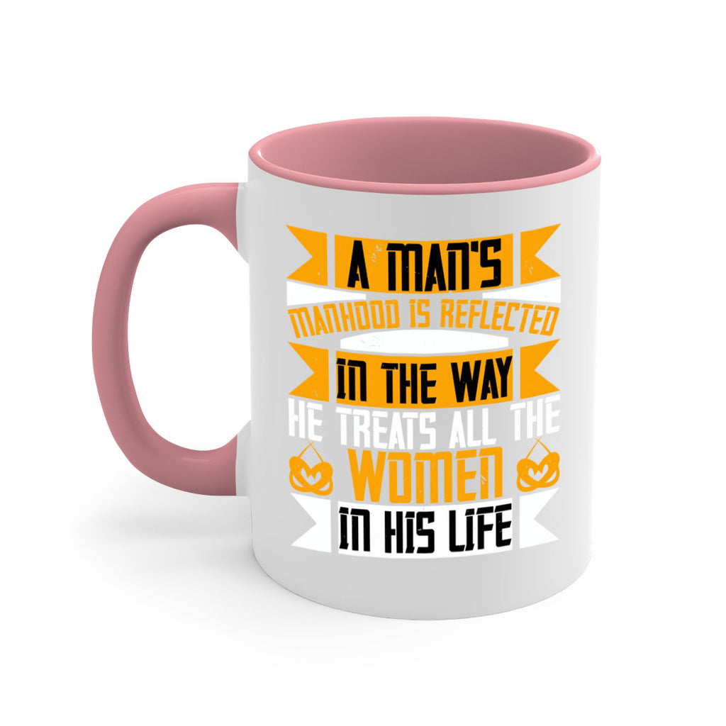 A man’s manhood is reflected in the way he treats all the women in his life Style 91#- World Health-Mug / Coffee Cup