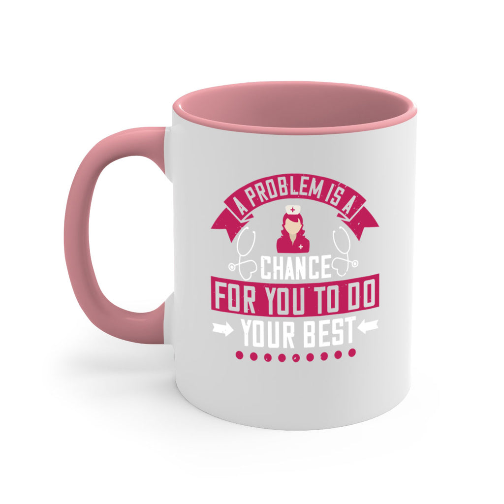 A problem is a chance for you to do your best Style 237#- nurse-Mug / Coffee Cup