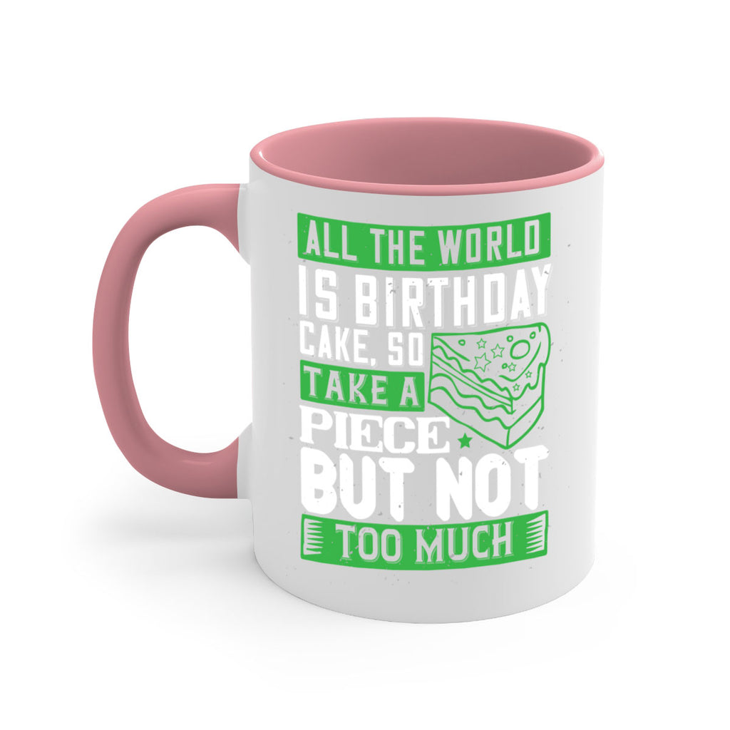 All the world is birthday cake so take a piece but not too much Style 100#- birthday-Mug / Coffee Cup