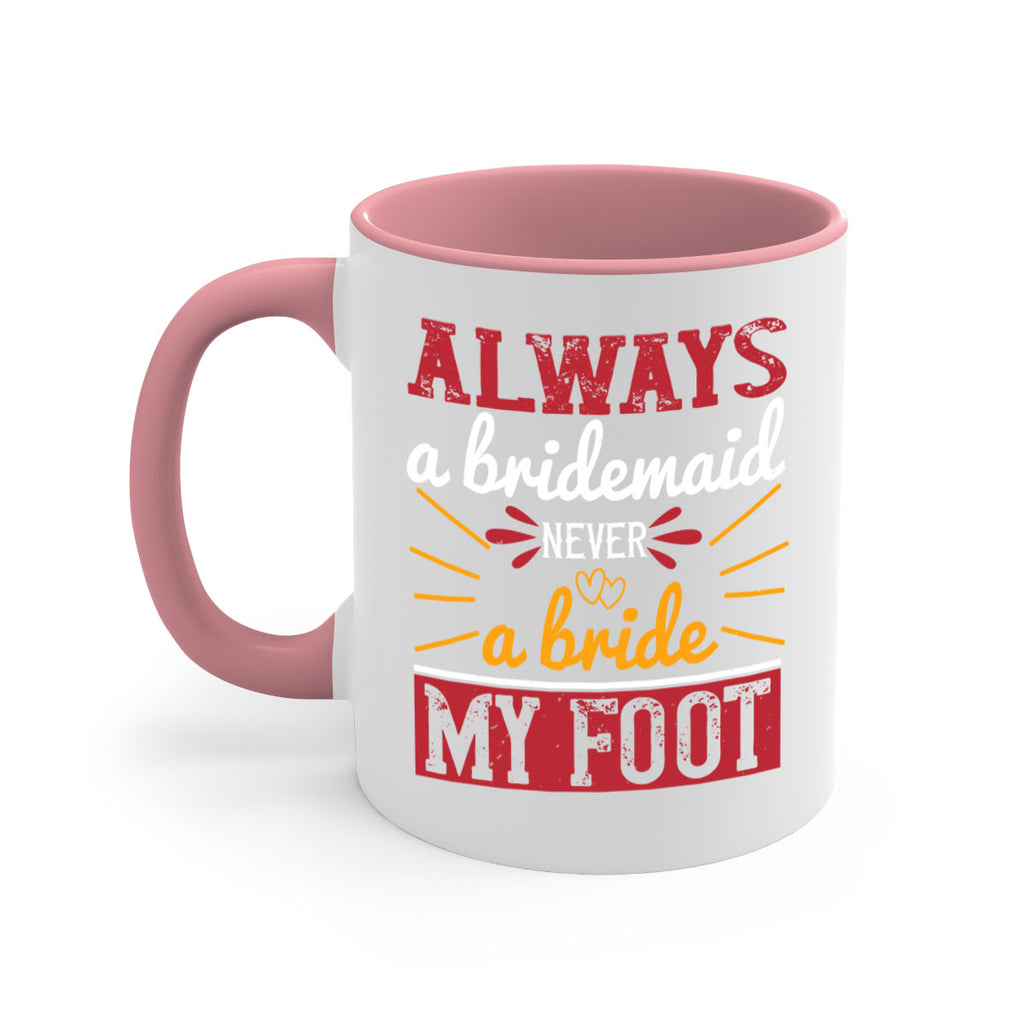 Always a bridesmaid never a bride my foot  90#- bride-Mug / Coffee Cup