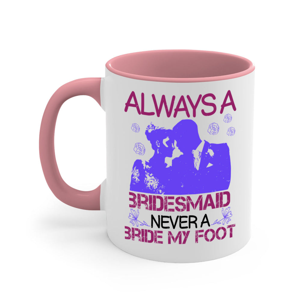 Always a bridesmaid never a bride my foot 88#- bride-Mug / Coffee Cup