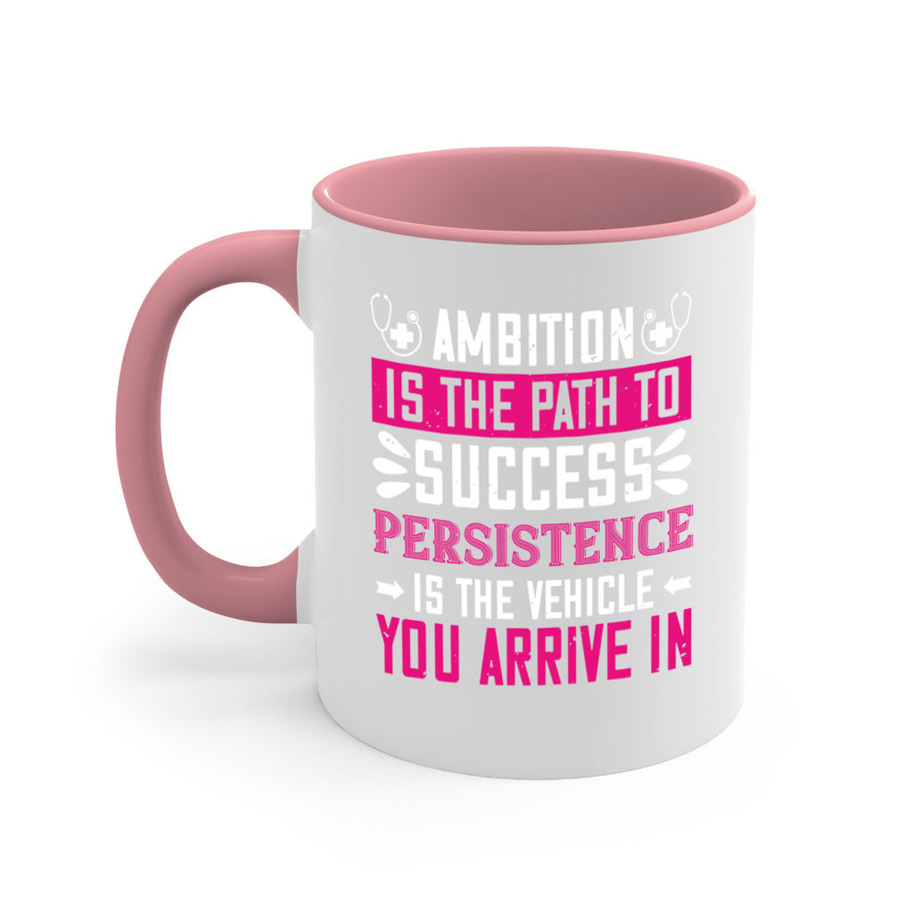 Ambition is the path to success persistence is the vehicle you arrive in Style 230#- nurse-Mug / Coffee Cup