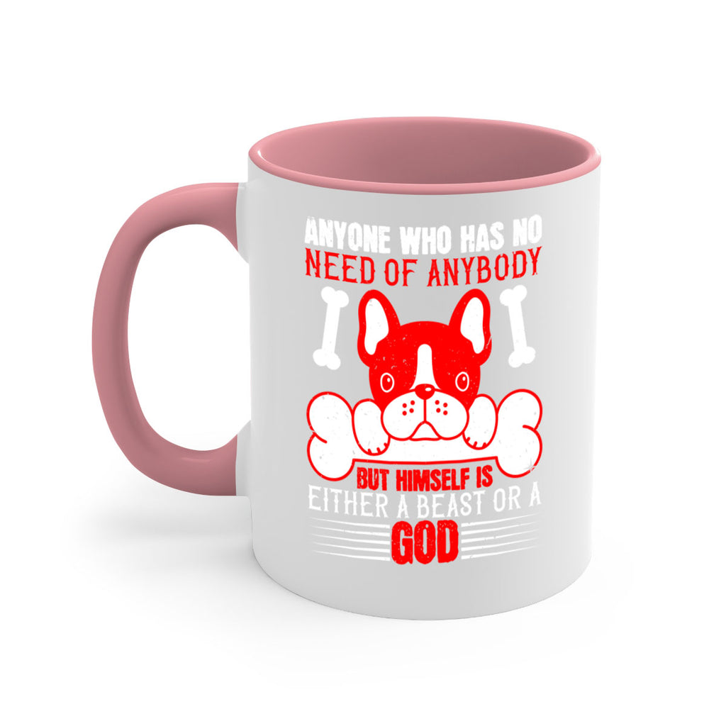 Anyone who has no need of anybody but himself is either a beast or a God Style 132#- Dog-Mug / Coffee Cup