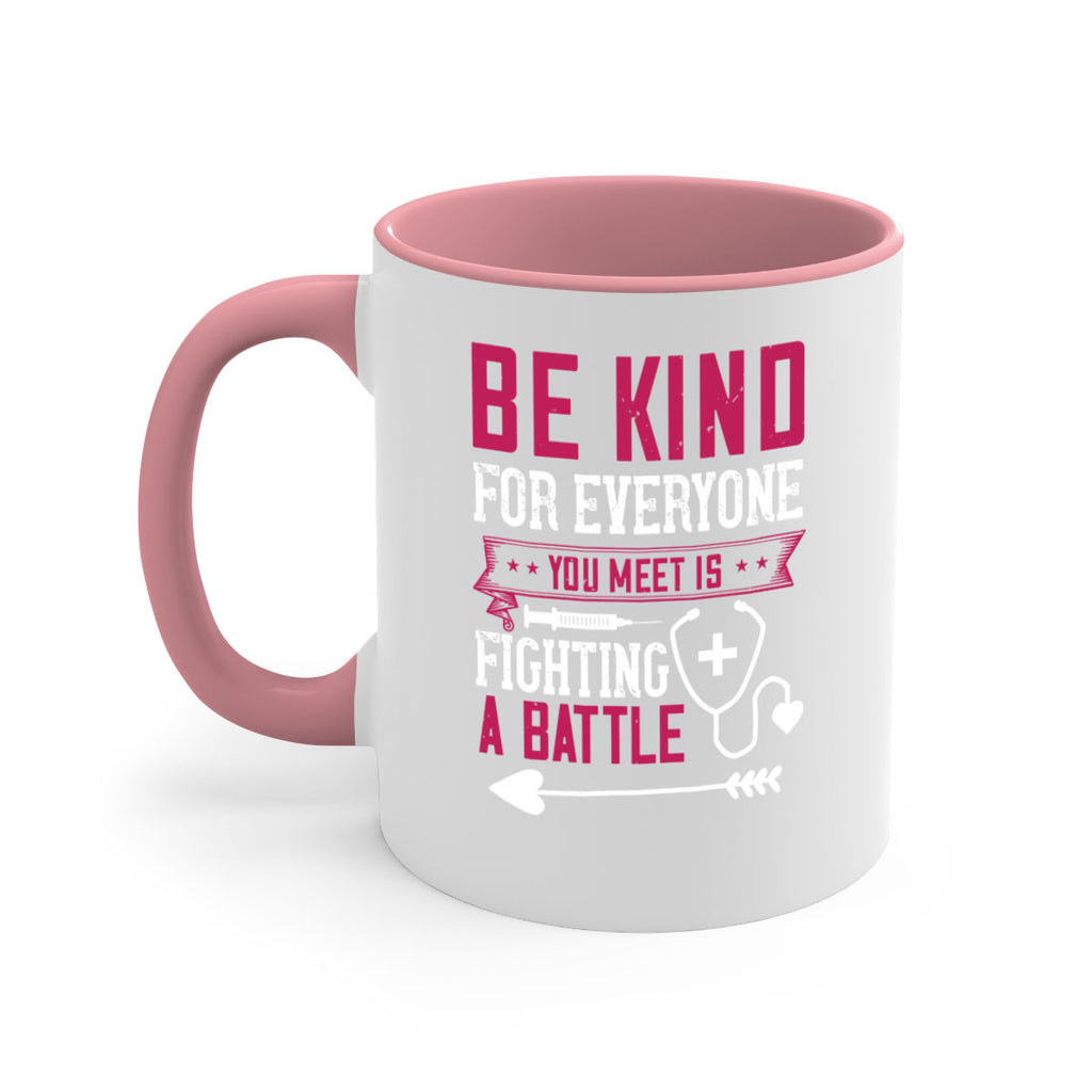 BE KIND for everyone you meet is fighting a BATTLE Style 226#- nurse-Mug / Coffee Cup
