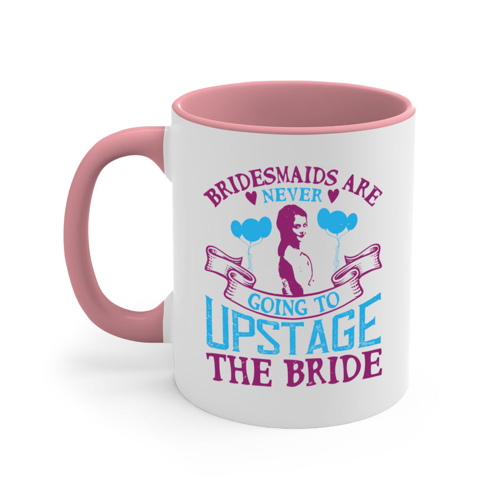 Bridesmaids are never going to upstage the bride 80#- bride-Mug / Coffee Cup