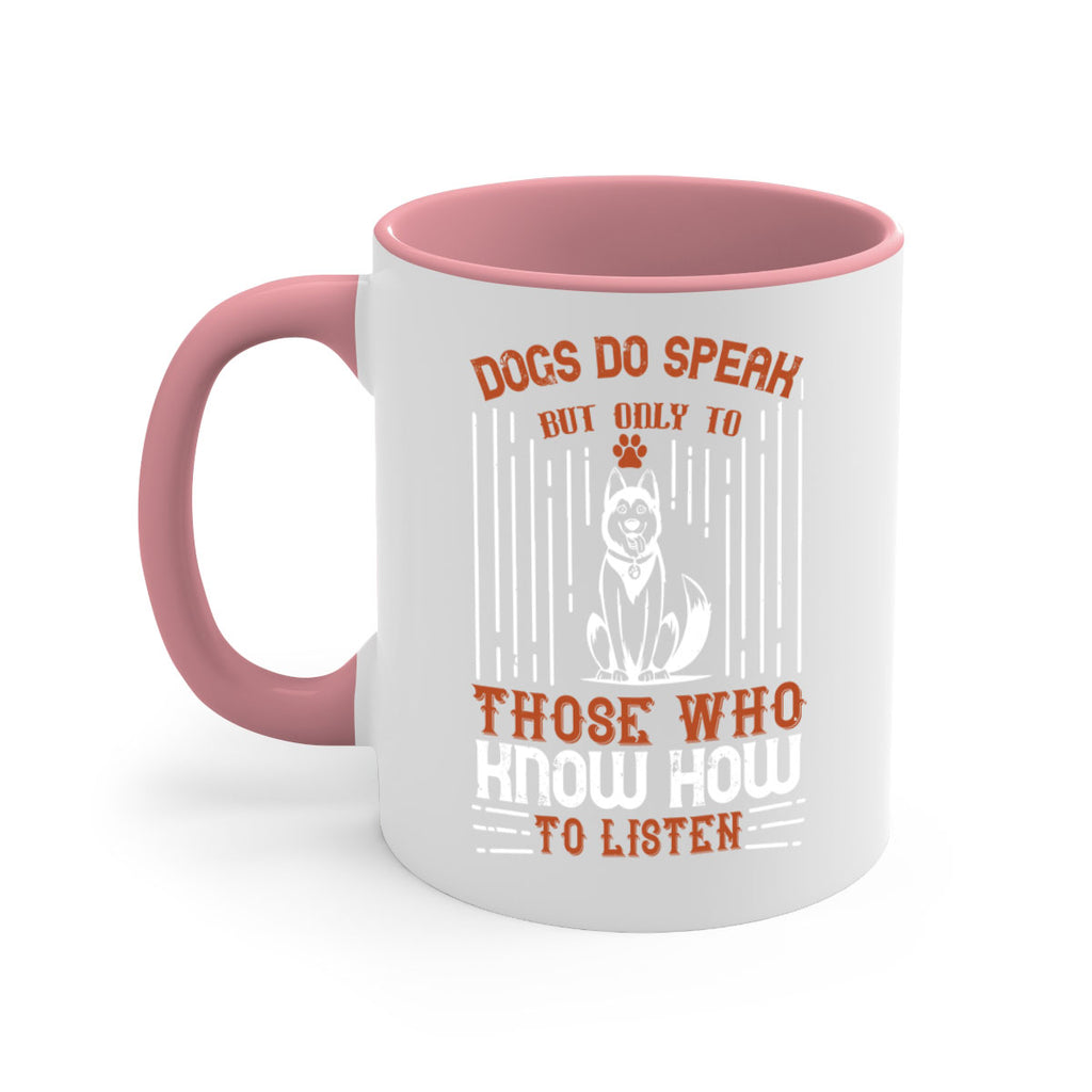 Dogs Do Speak But Only To Those Who Know How to Listen Style 213#- Dog-Mug / Coffee Cup
