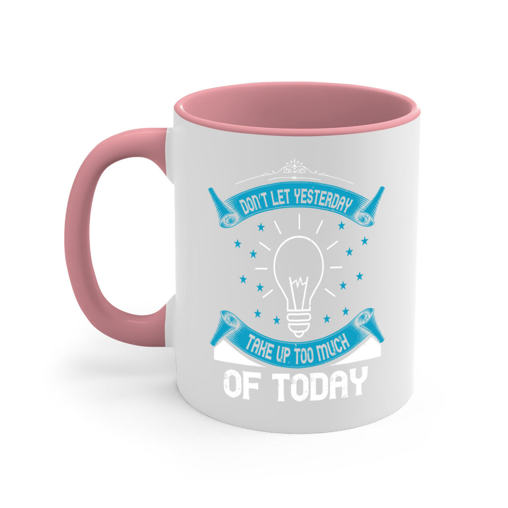 Don’t Let Yesterday Take Up Too Much Of Today Style 46#- motivation-Mug / Coffee Cup
