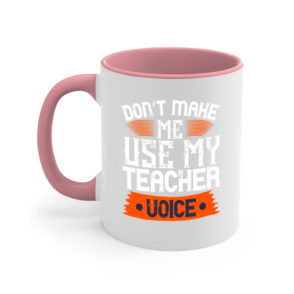 Don’t make me use my teacher voice Style 107#- teacher-Mug / Coffee Cup