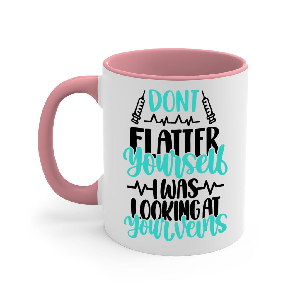 Dont Flatter Yourself I Was Looking At Your Veins Style Style 201#- nurse-Mug / Coffee Cup