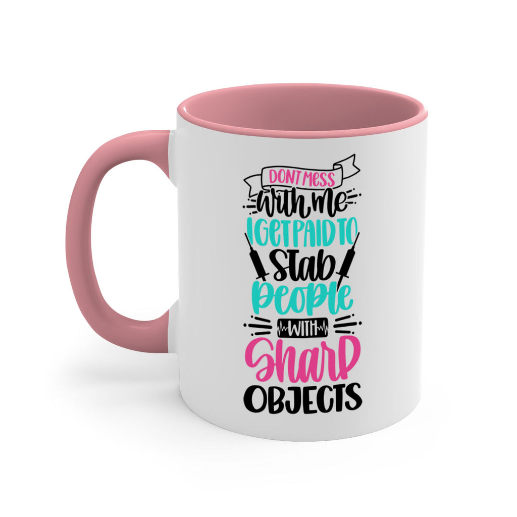 Dont Mess With Me I Get Paid To Satb People With Sharp Objects Style Style 199#- nurse-Mug / Coffee Cup