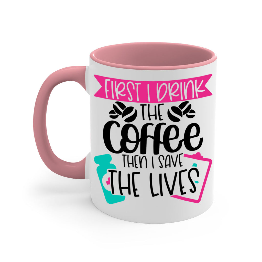 First I Drink The Coffee Then I Save The Lives Style Style 188#- nurse-Mug / Coffee Cup