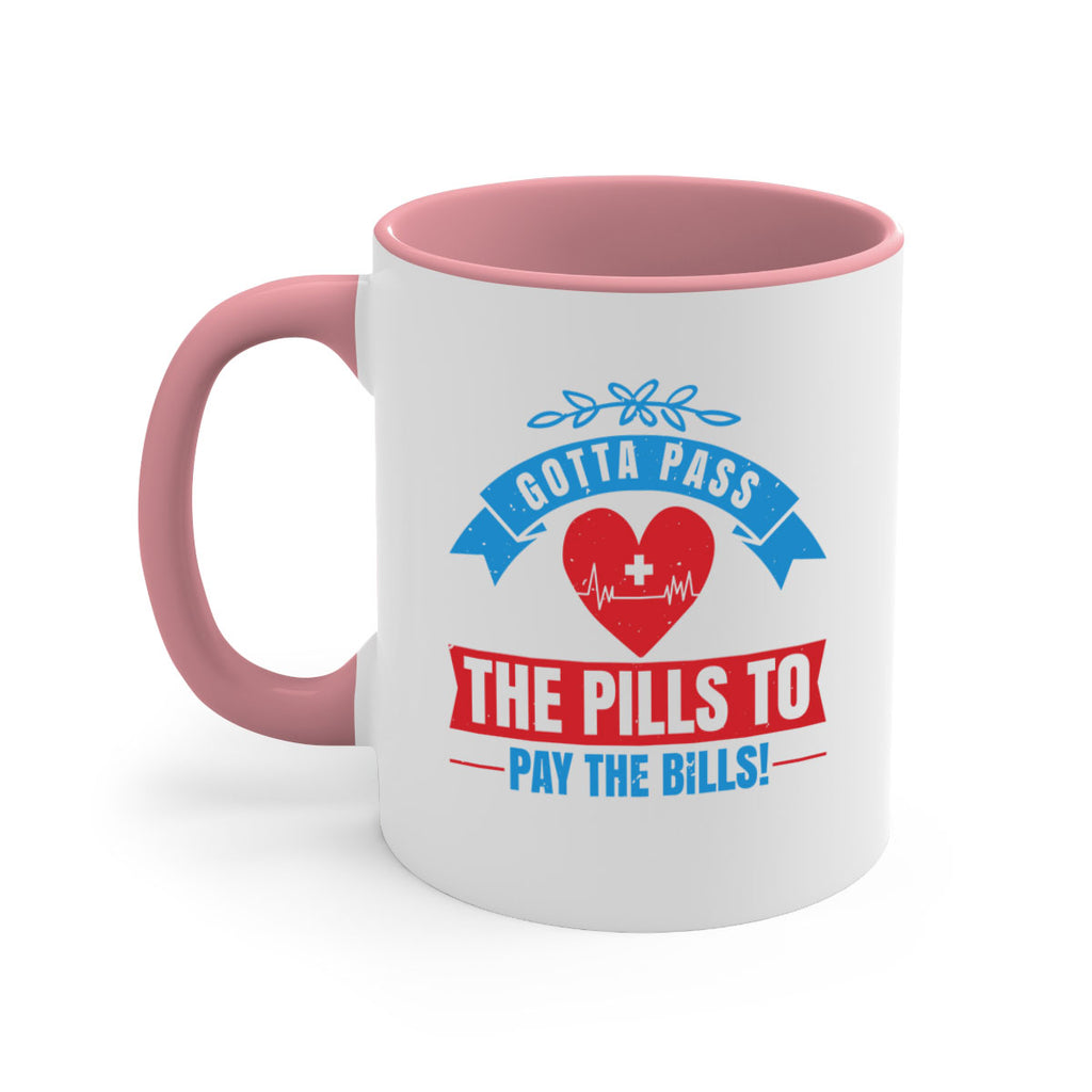 Gotta pass the pills to pay the bills Style 332#- nurse-Mug / Coffee Cup