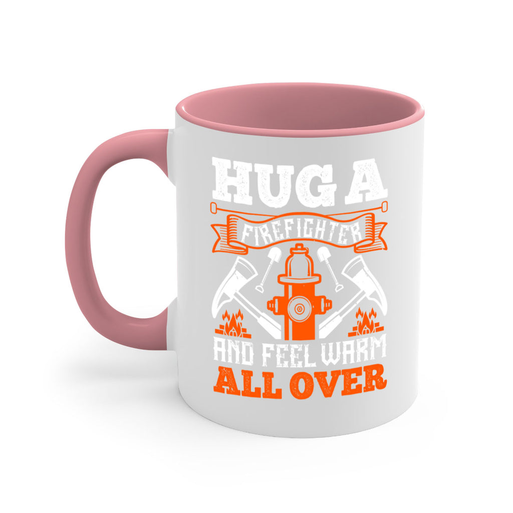 Hug a firefighter and feel warm all over Style 64#- fire fighter-Mug / Coffee Cup