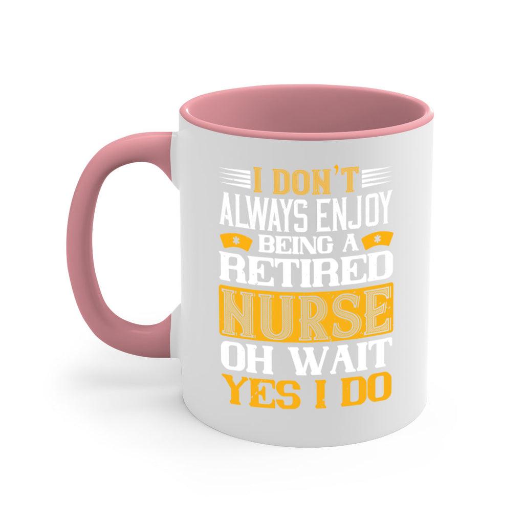 I don’t always enjoy being a retired nurse oh wait yes i do Style 323#- nurse-Mug / Coffee Cup