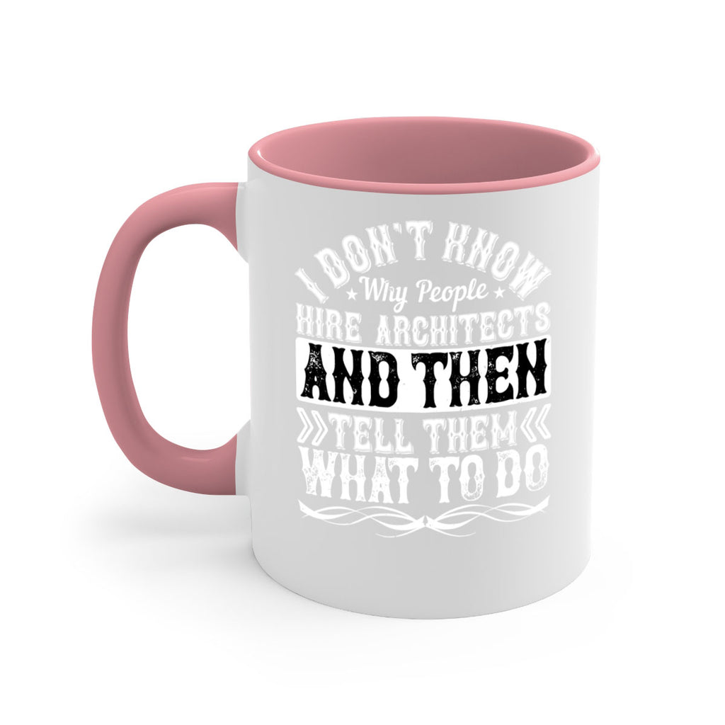 I dont know why people hire architects and then tell them what to do Style 34#- Architect-Mug / Coffee Cup