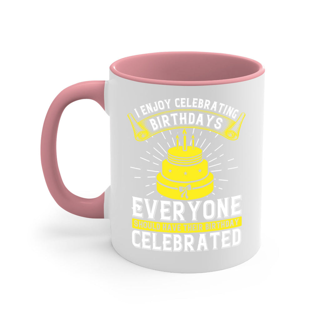 I enjoy celebrating birthdays Everyone should have their birthday celebrated Style 74#- birthday-Mug / Coffee Cup
