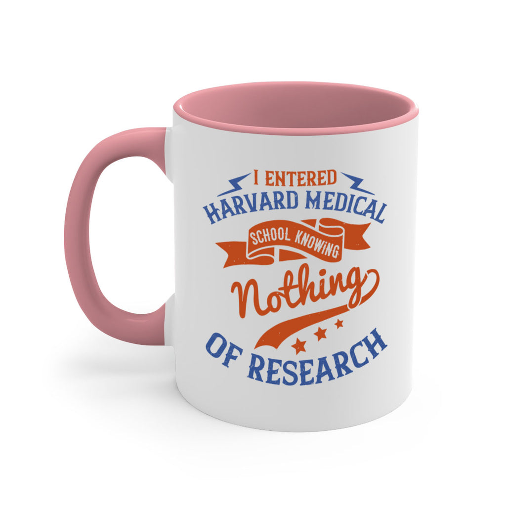 I entered Harvard Medical School knowing nothing of research Style 47#- medical-Mug / Coffee Cup
