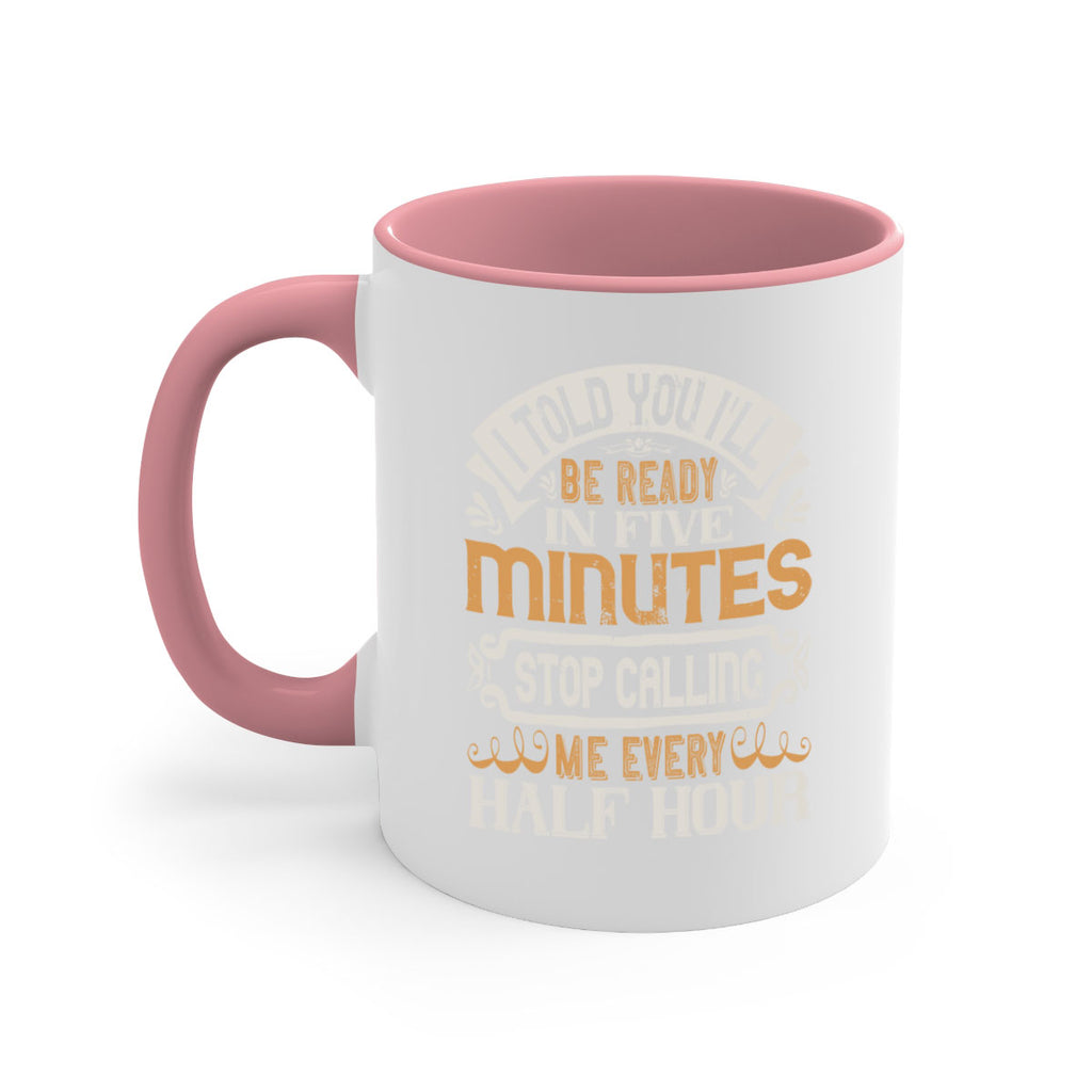 I told you Ill be ready in FIVE minutes stop calling me every half hour Style 70#- pig-Mug / Coffee Cup