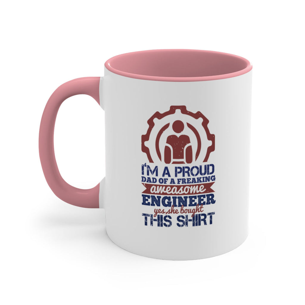 I’m a proud dad of a freaking aweasome engineer yes she bought this shirt Style 48#- engineer-Mug / Coffee Cup
