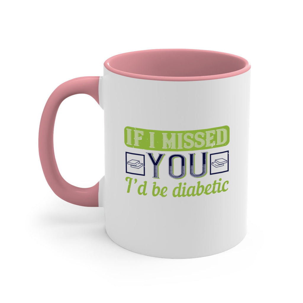 If I missed you I’d be diabetic Style 26#- diabetes-Mug / Coffee Cup