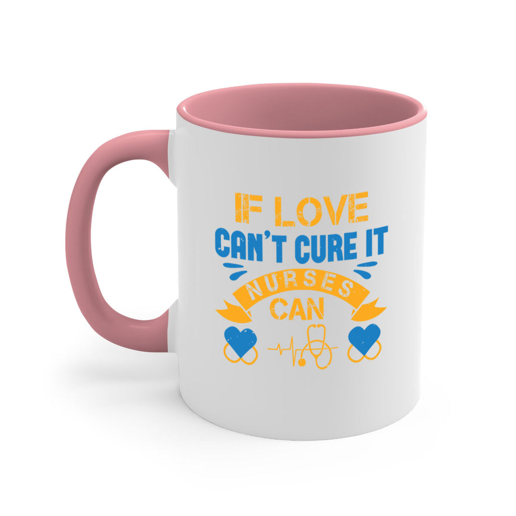If love can’t cure it Nurses can Style 311#- nurse-Mug / Coffee Cup