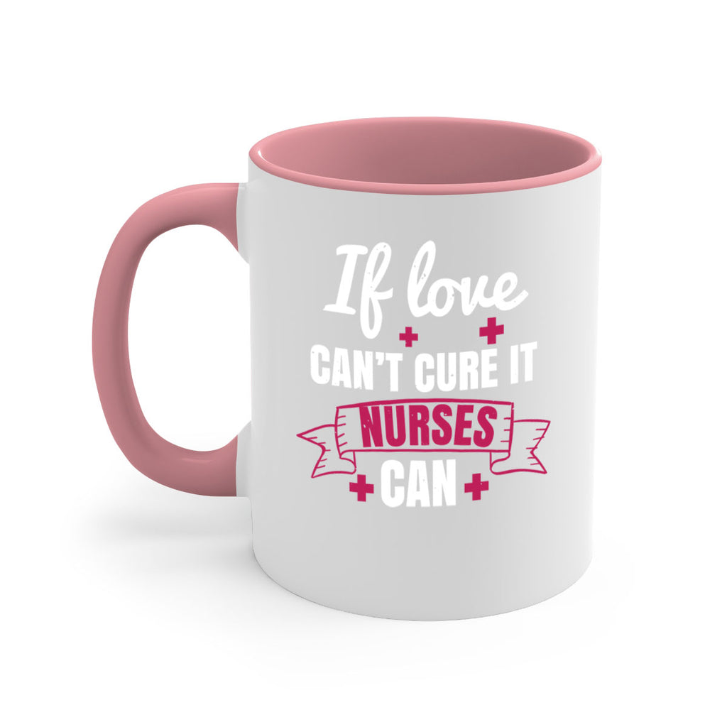 If love can’t cure it nurses can Style 313#- nurse-Mug / Coffee Cup