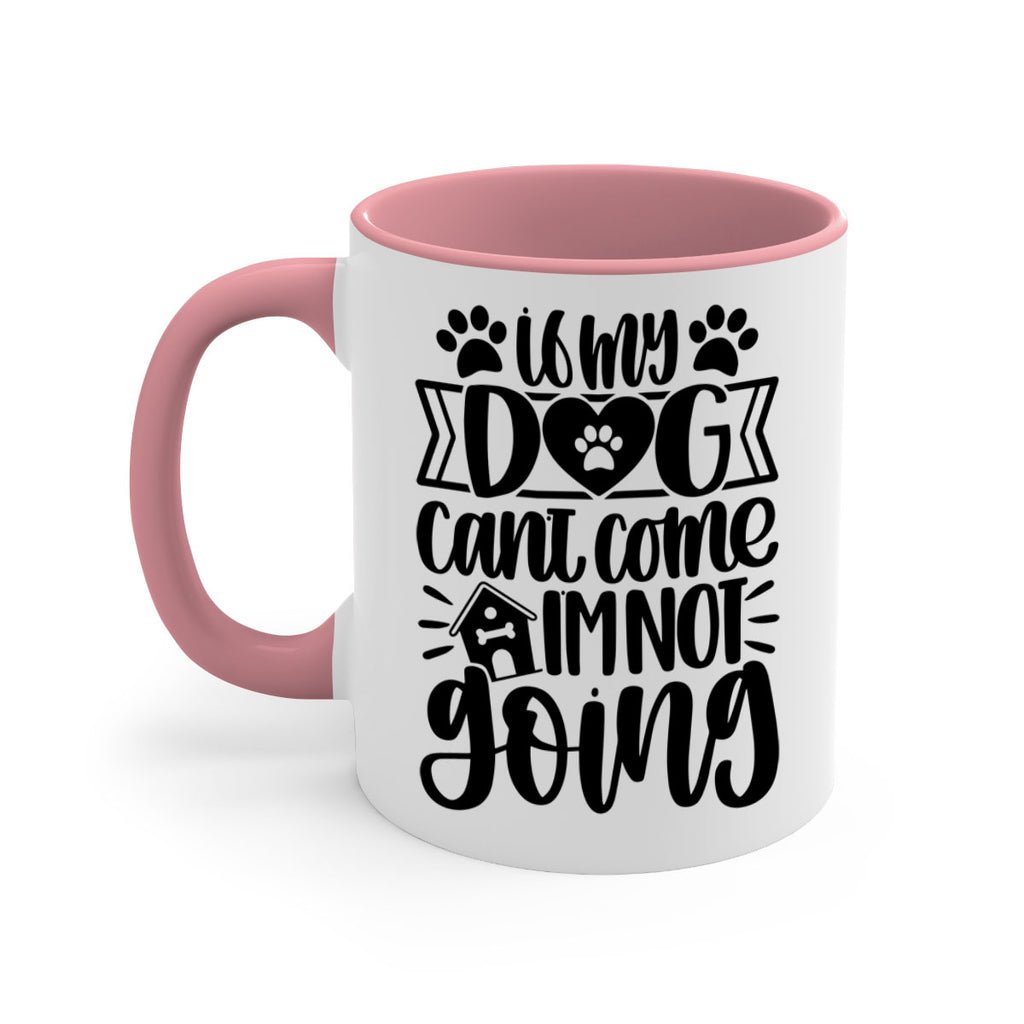 If my Dog Cant Come Im not Going Style 19#- Dog-Mug / Coffee Cup