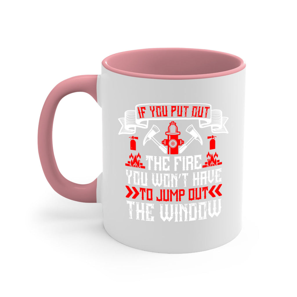 If you put out the fire you won’t have to jump out the window Style 58#- fire fighter-Mug / Coffee Cup