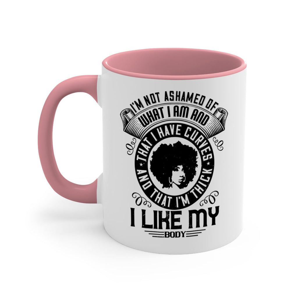Im not ashamed of what I am and that I have curves and that Im thick I like my body Style 22#- Afro - Black-Mug / Coffee Cup