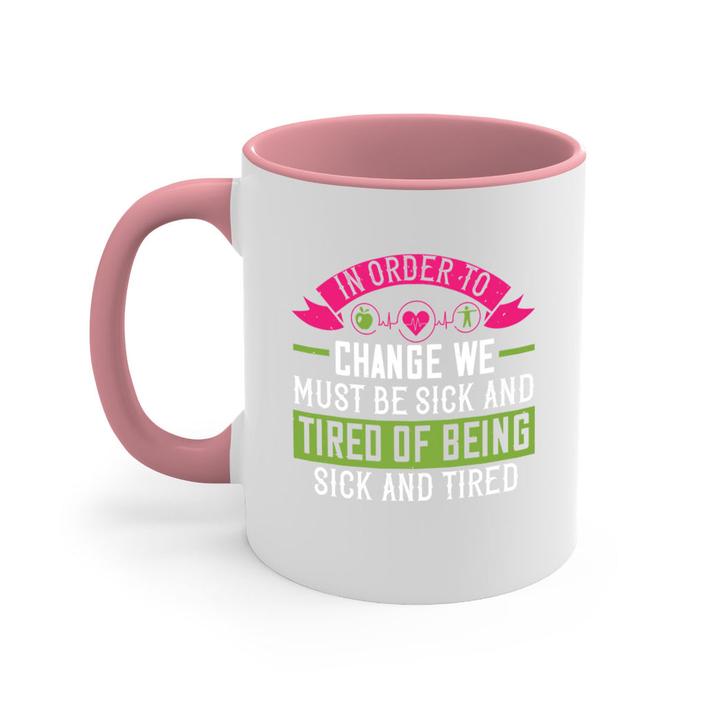 In order to change we must be sick and tired of being sick and tired Style 27#- World Health-Mug / Coffee Cup