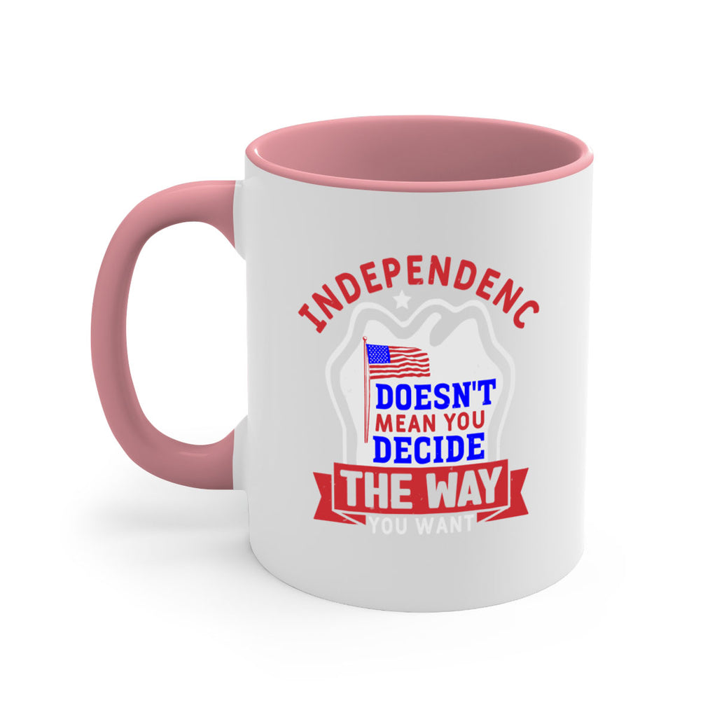 Independence doesnt mean you get to decide Style 23#- 4th Of July-Mug / Coffee Cup