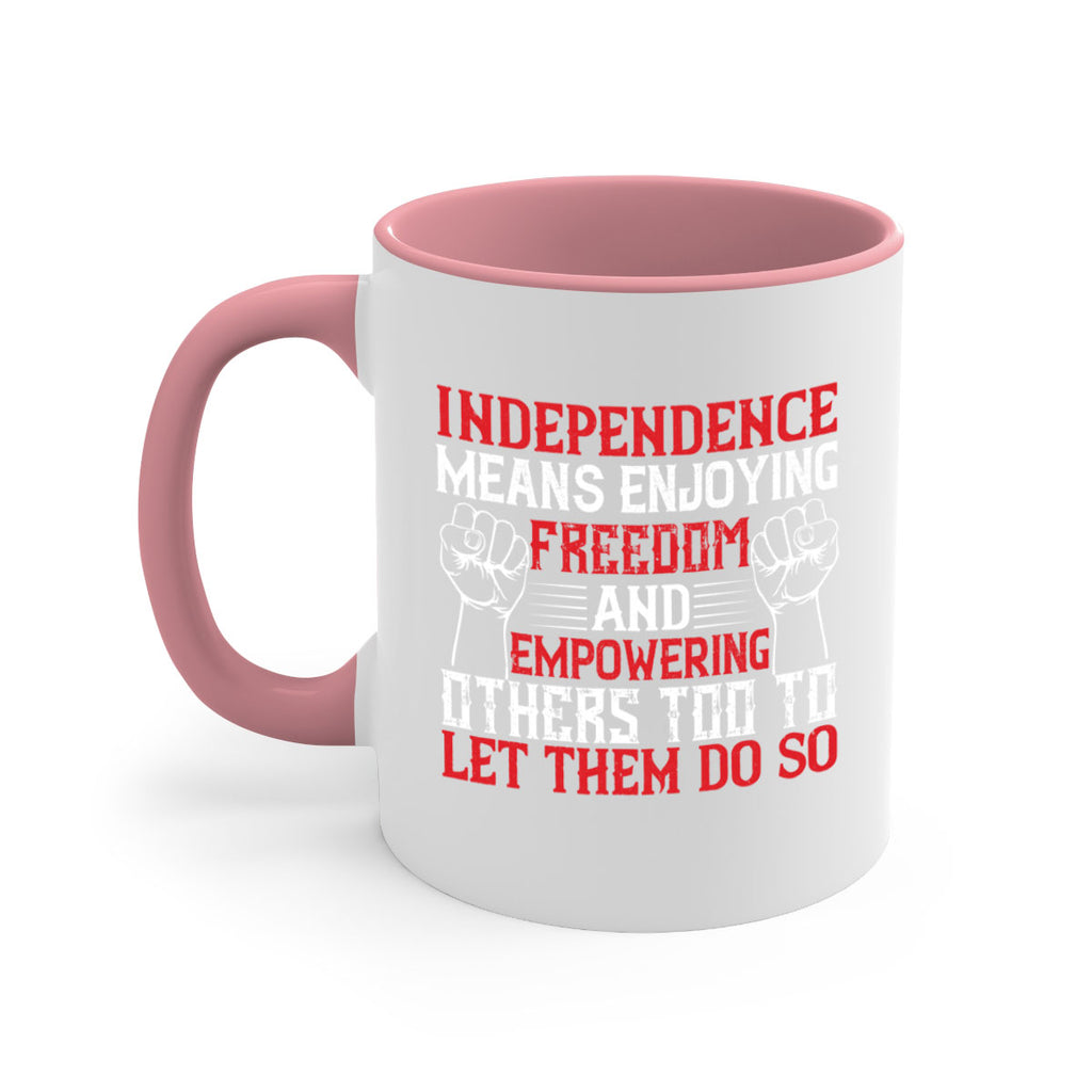Independence means njoying freedom and empowering others too to let them do so Style 121#- 4th Of July-Mug / Coffee Cup