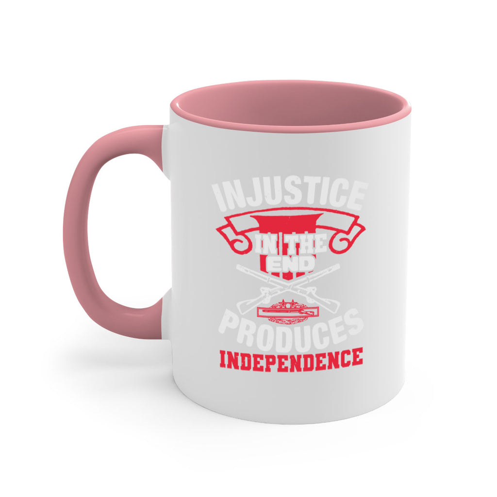 Injustice in the end produces independence Style 31#- 4th Of July-Mug / Coffee Cup