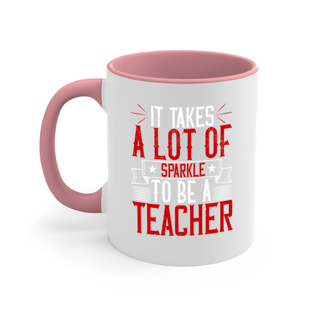 It Takes A Lot Of Sparkle To Be A Teacher Style 97#- teacher-Mug / Coffee Cup