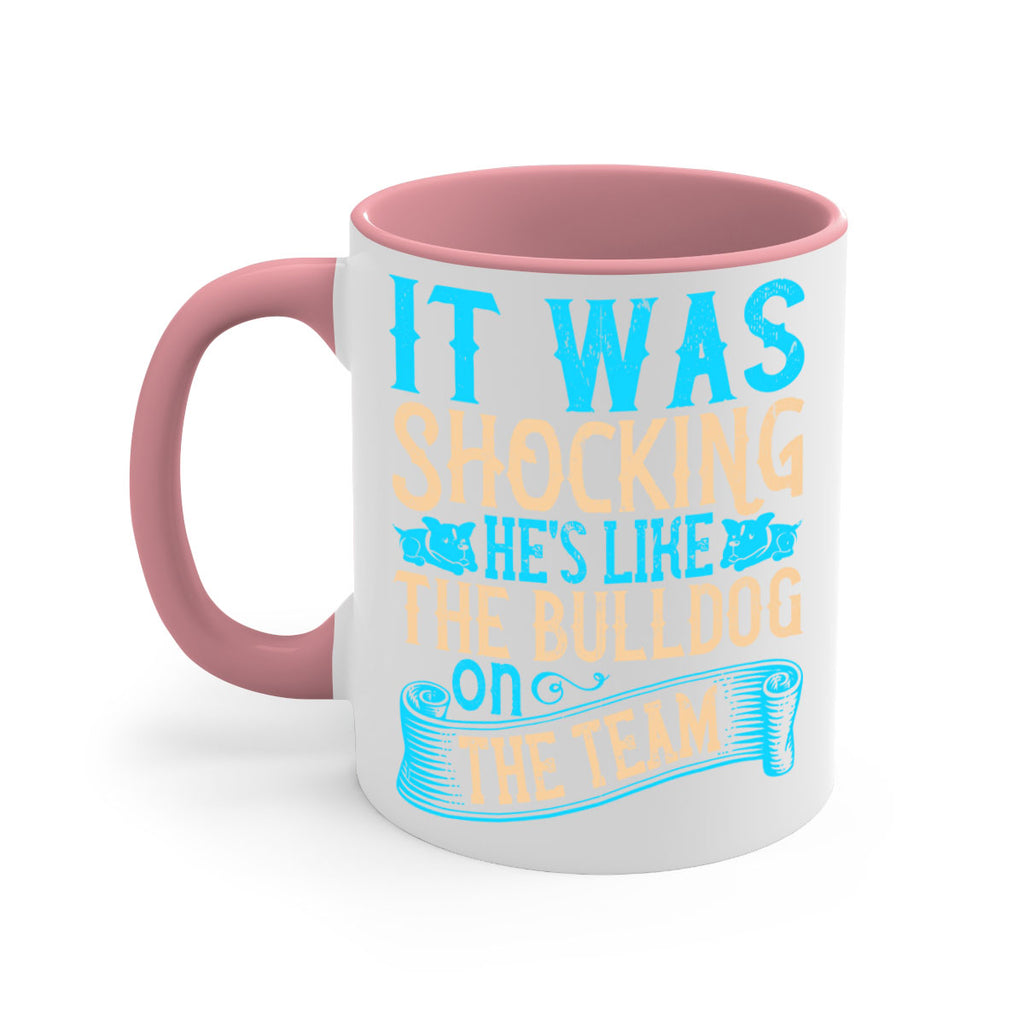 It was shocking Hes like the bulldog on the team Style 35#- Dog-Mug / Coffee Cup