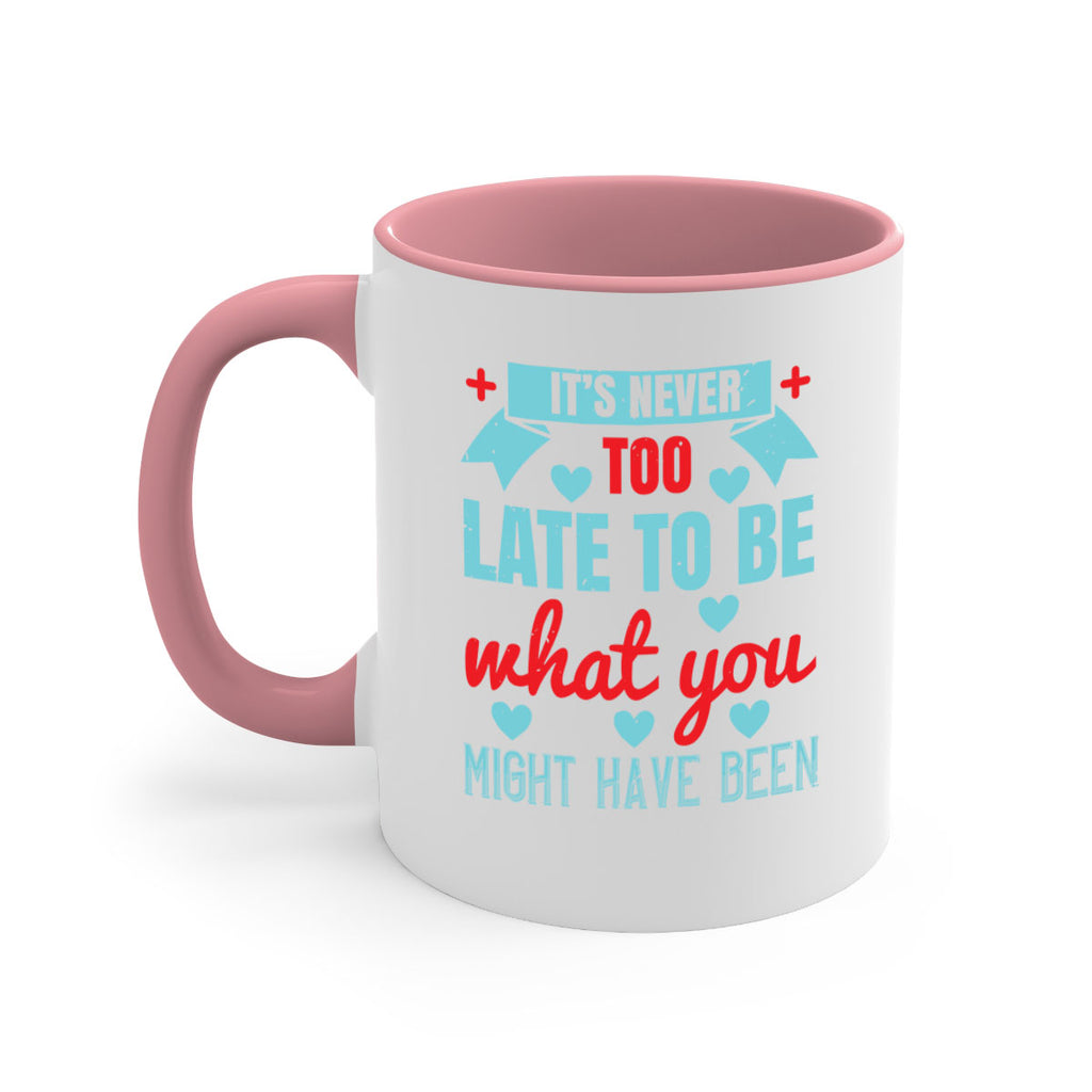 It’s never too late to be what you might have been Style 303#- nurse-Mug / Coffee Cup