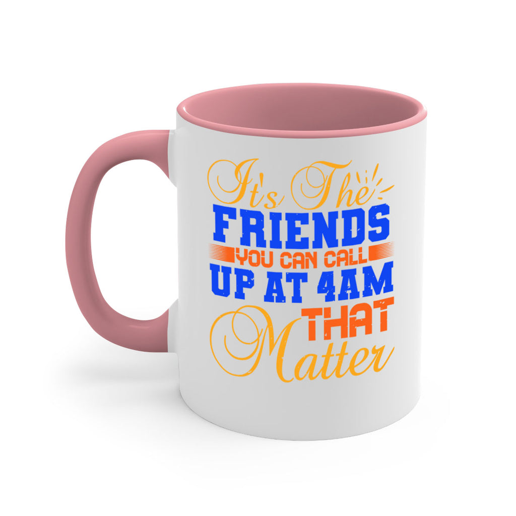 It’s the friends you can call up at am that matter Style 96#- best friend-Mug / Coffee Cup