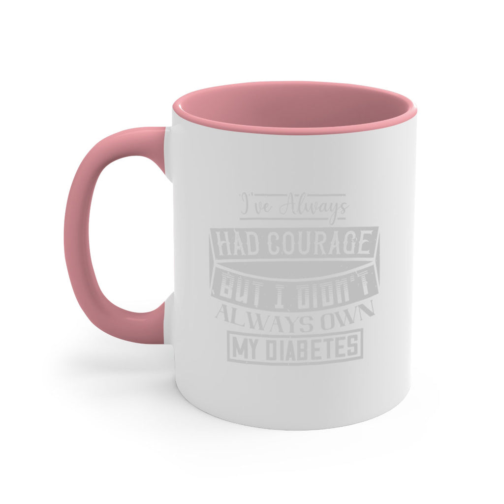 Ive always had courage But I didnt always own my diabetes Style 27#- diabetes-Mug / Coffee Cup