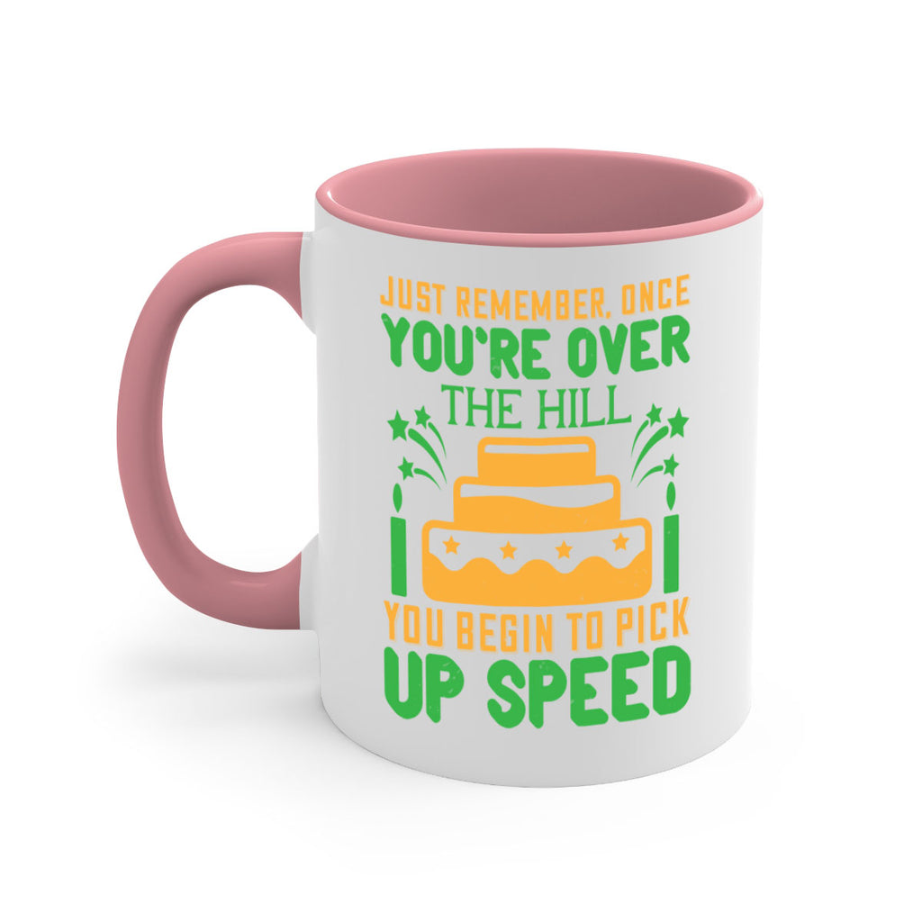 Just remember once youre over the hill you begin to pick up speed Style 68#- birthday-Mug / Coffee Cup